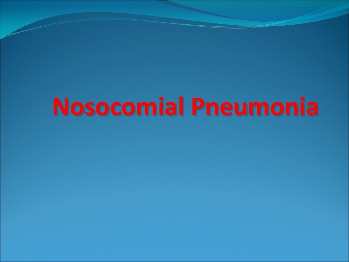 Nosocomial Pneumonia 