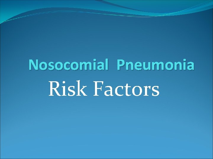 Nosocomial Pneumonia Risk Factors 