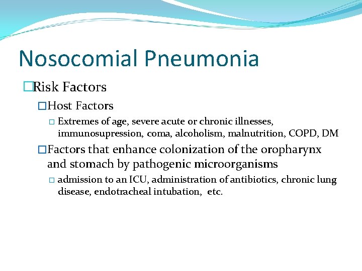 Nosocomial Pneumonia �Risk Factors �Host Factors � Extremes of age, severe acute or chronic