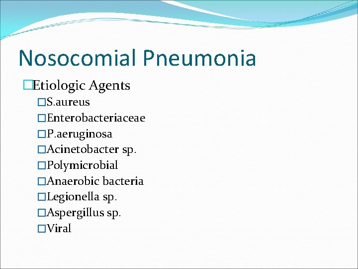 Nosocomial Pneumonia �Etiologic Agents �S. aureus �Enterobacteriaceae �P. aeruginosa �Acinetobacter sp. �Polymicrobial �Anaerobic bacteria