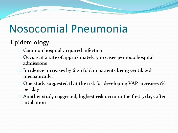 Nosocomial Pneumonia Epidemiology � Common hospital-acquired infection � Occurs at a rate of approximately