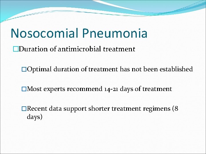 Nosocomial Pneumonia �Duration of antimicrobial treatment �Optimal duration of treatment has not been established