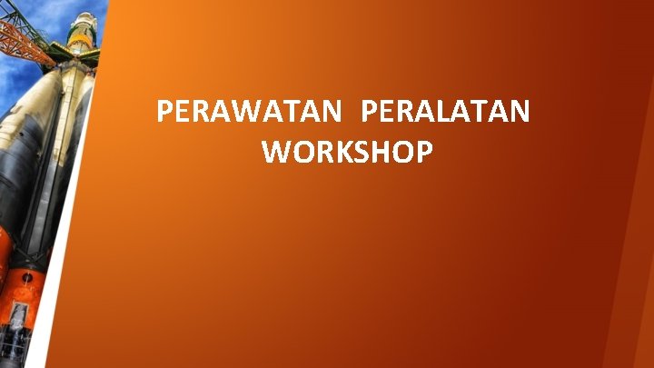 PERAWATAN PERALATAN WORKSHOP 