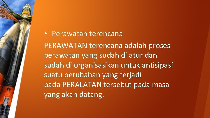  • Perawatan terencana PERAWATAN terencana adalah proses perawatan yang sudah di atur dan