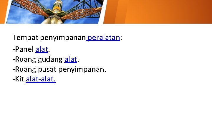 Tempat penyimpanan peralatan: -Panel alat. -Ruang gudang alat. -Ruang pusat penyimpanan. -Kit alat-alat. 