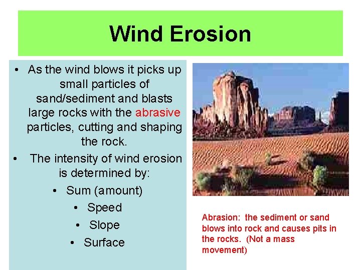 Wind Erosion • As the wind blows it picks up small particles of sand/sediment