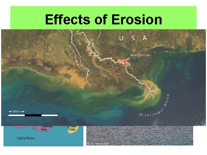 Effects of Erosion • Sediment deposition: forms deltas, sandbars, and sand dunes 