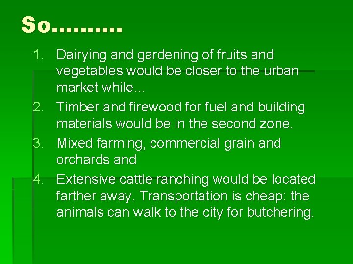 So………. 1. Dairying and gardening of fruits and vegetables would be closer to the