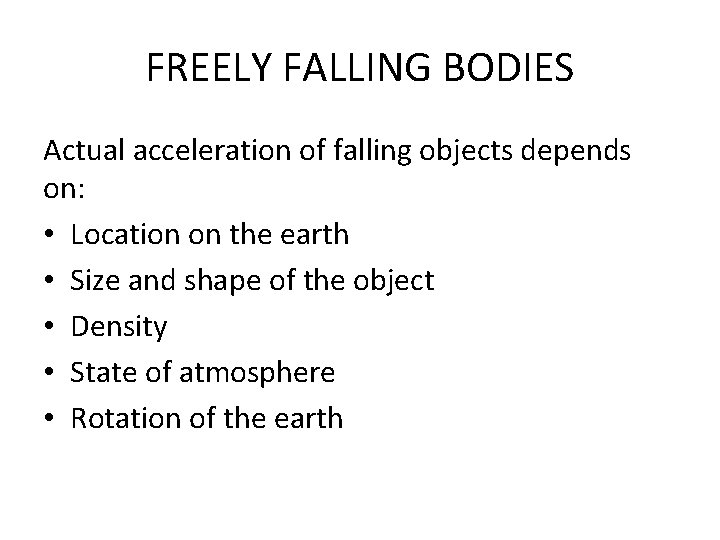 FREELY FALLING BODIES Actual acceleration of falling objects depends on: • Location on the