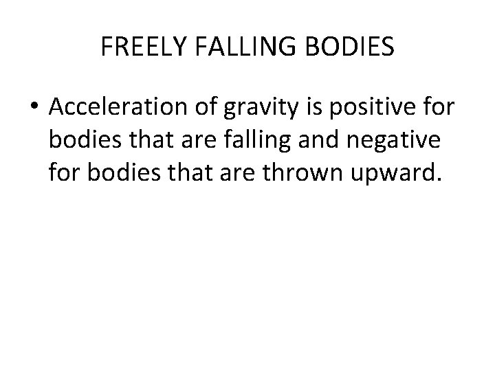 FREELY FALLING BODIES • Acceleration of gravity is positive for bodies that are falling