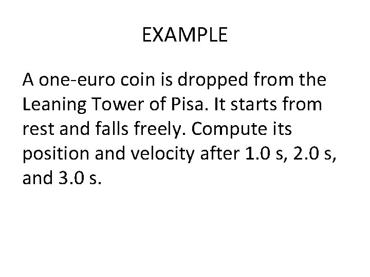 EXAMPLE A one-euro coin is dropped from the Leaning Tower of Pisa. It starts