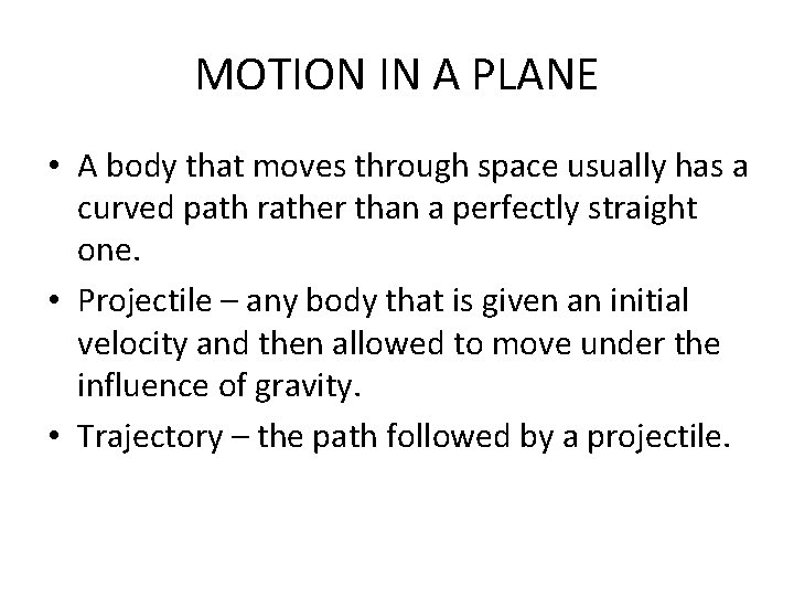 MOTION IN A PLANE • A body that moves through space usually has a