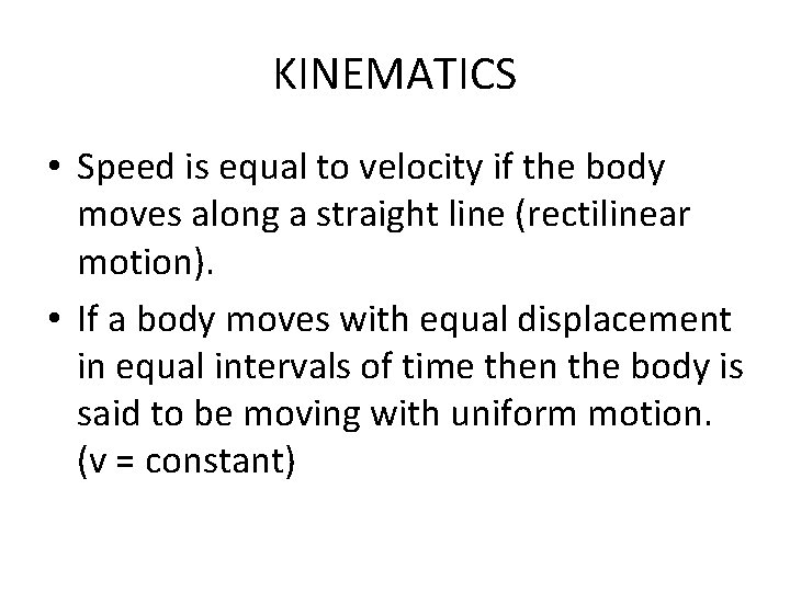 KINEMATICS • Speed is equal to velocity if the body moves along a straight