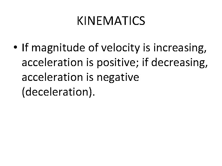 KINEMATICS • If magnitude of velocity is increasing, acceleration is positive; if decreasing, acceleration