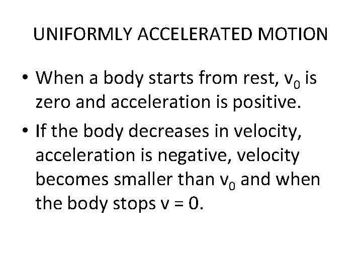 UNIFORMLY ACCELERATED MOTION • When a body starts from rest, v 0 is zero