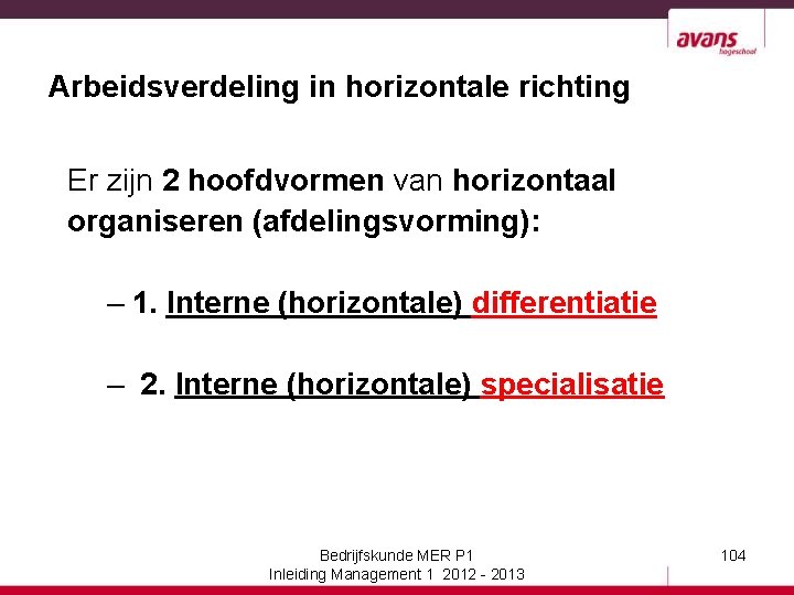 Arbeidsverdeling in horizontale richting Er zijn 2 hoofdvormen van horizontaal organiseren (afdelingsvorming): – 1.