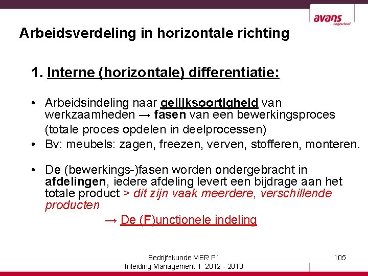 Arbeidsverdeling in horizontale richting 1. Interne (horizontale) differentiatie: • Arbeidsindeling naar gelijksoortigheid van werkzaamheden