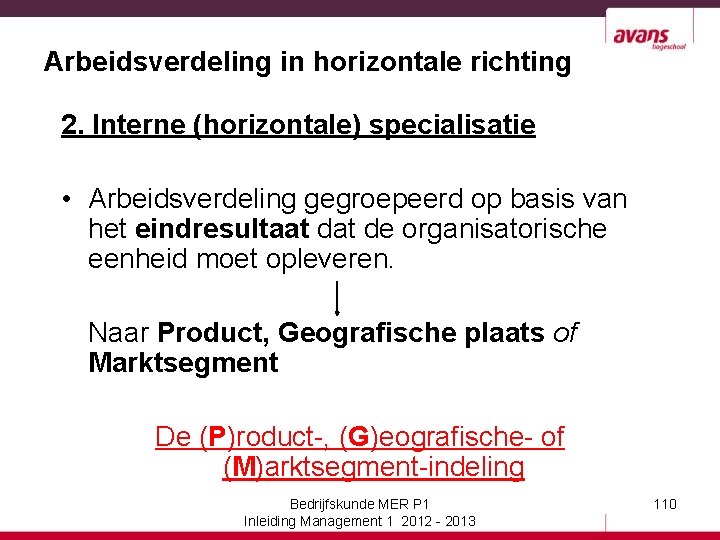 Arbeidsverdeling in horizontale richting 2. Interne (horizontale) specialisatie • Arbeidsverdeling gegroepeerd op basis van