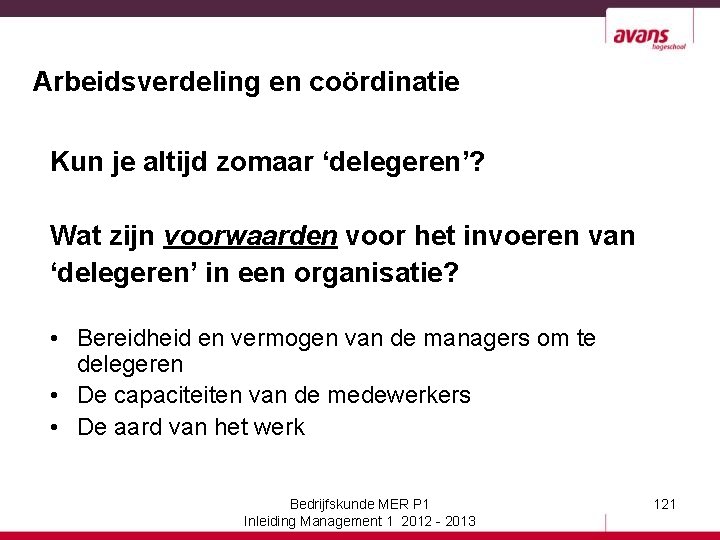 Arbeidsverdeling en coördinatie Kun je altijd zomaar ‘delegeren’? Wat zijn voorwaarden voor het invoeren