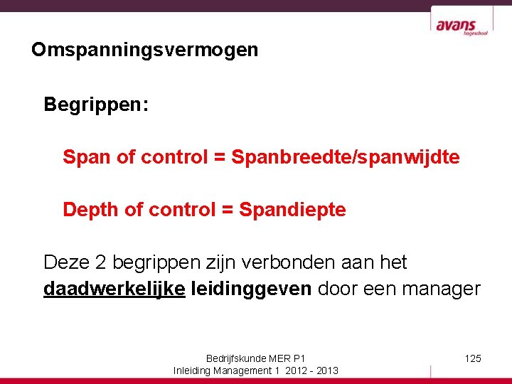 Omspanningsvermogen Begrippen: Span of control = Spanbreedte/spanwijdte Depth of control = Spandiepte Deze 2