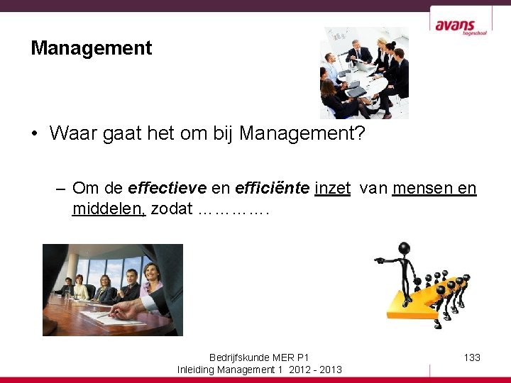 Management • Waar gaat het om bij Management? – Om de effectieve en efficiënte