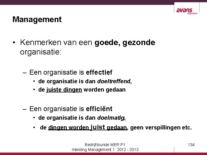 Management • Kenmerken van een goede, gezonde organisatie: – Een organisatie is effectief •