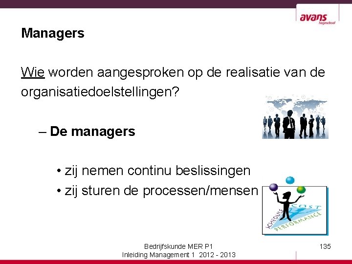 Managers Wie worden aangesproken op de realisatie van de organisatiedoelstellingen? – De managers •