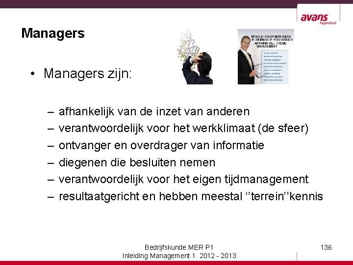 Managers • Managers zijn: – – – afhankelijk van de inzet van anderen verantwoordelijk