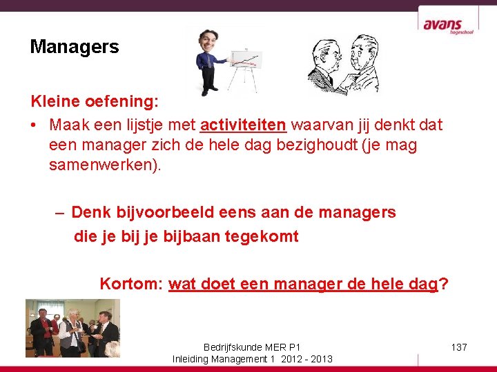 Managers Kleine oefening: • Maak een lijstje met activiteiten waarvan jij denkt dat een