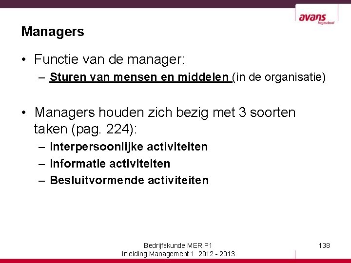 Managers • Functie van de manager: – Sturen van mensen en middelen (in de