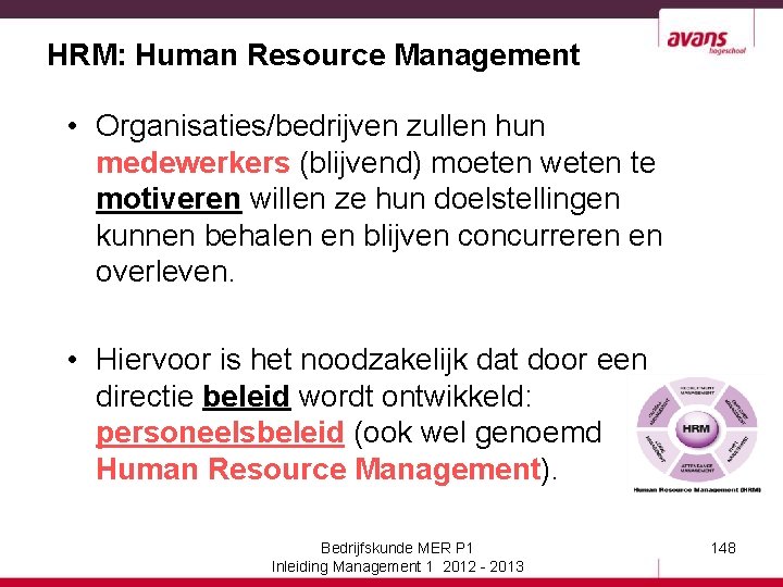 HRM: Human Resource Management • Organisaties/bedrijven zullen hun medewerkers (blijvend) moeten weten te motiveren