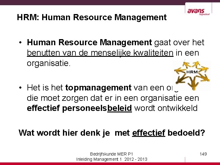 HRM: Human Resource Management • Human Resource Management gaat over het benutten van de