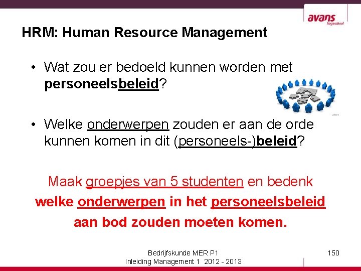 HRM: Human Resource Management • Wat zou er bedoeld kunnen worden met personeelsbeleid? •