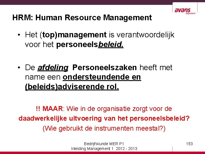 HRM: Human Resource Management • Het (top)management is verantwoordelijk voor het personeelsbeleid. • De