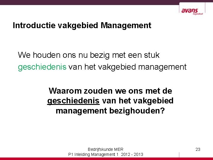 Introductie vakgebied Management We houden ons nu bezig met een stuk geschiedenis van het