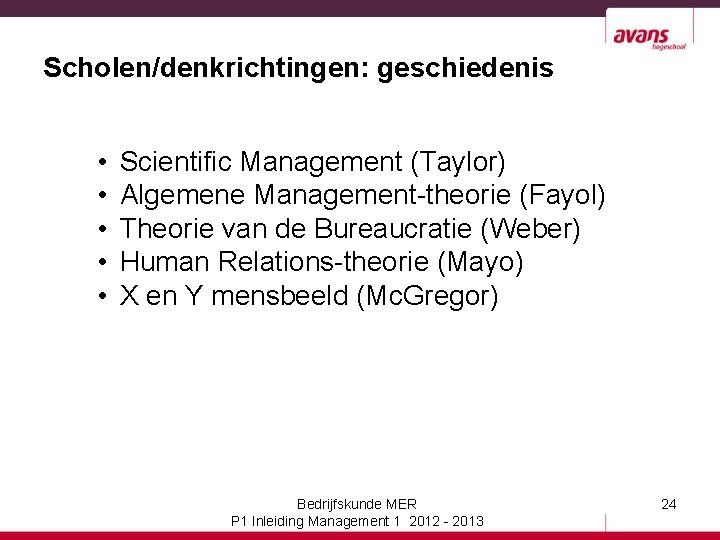 Scholen/denkrichtingen: geschiedenis • • • Scientific Management (Taylor) Algemene Management-theorie (Fayol) Theorie van de