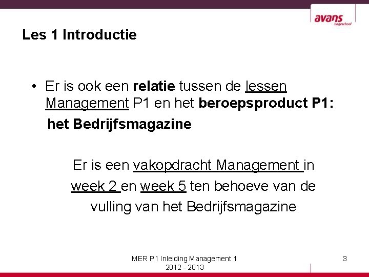 Les 1 Introductie • Er is ook een relatie tussen de lessen Management P