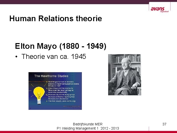 Human Relations theorie Elton Mayo (1880 - 1949) • Theorie van ca. 1945 Bedrijfskunde