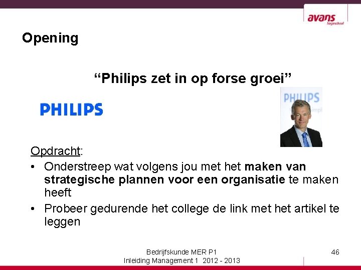 Opening “Philips zet in op forse groei” Opdracht: • Onderstreep wat volgens jou met