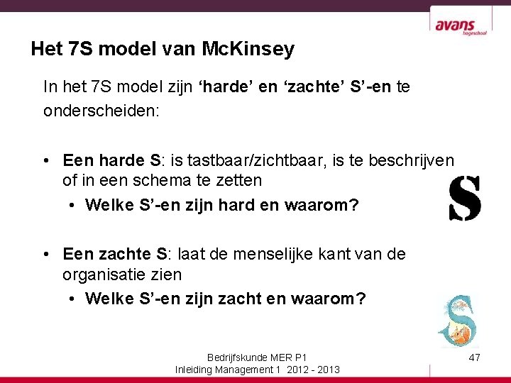 Het 7 S model van Mc. Kinsey In het 7 S model zijn ‘harde’
