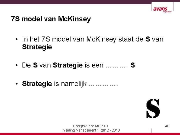 7 S model van Mc. Kinsey • In het 7 S model van Mc.
