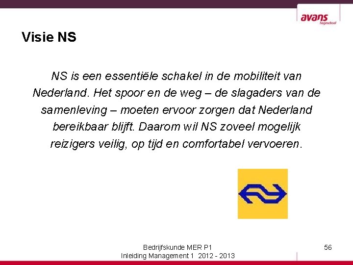 Visie NS NS is een essentiële schakel in de mobiliteit van Nederland. Het spoor