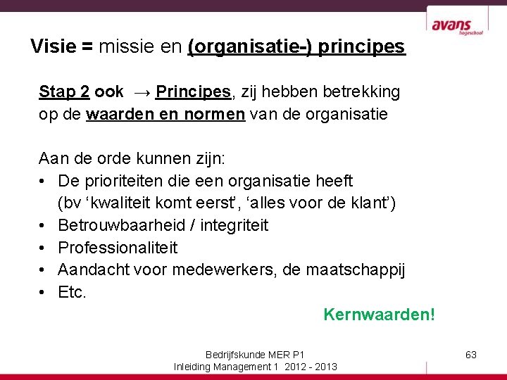 Visie = missie en (organisatie-) principes Stap 2 ook → Principes, zij hebben betrekking