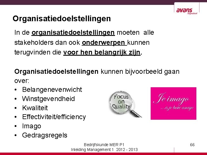 Organisatiedoelstellingen In de organisatiedoelstellingen moeten alle stakeholders dan ook onderwerpen kunnen terugvinden die voor