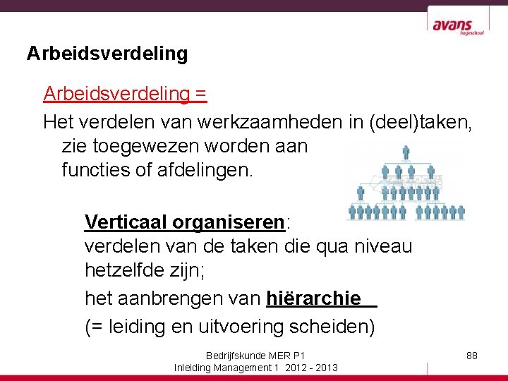 Arbeidsverdeling = Het verdelen van werkzaamheden in (deel)taken, zie toegewezen worden aan functies of