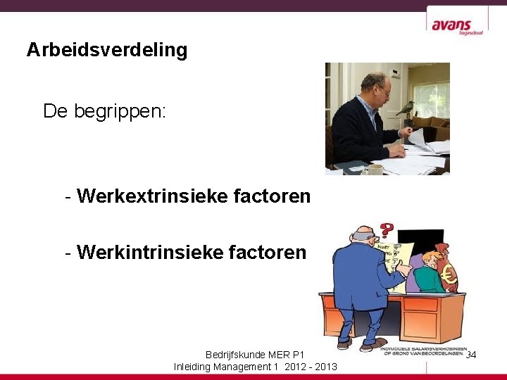 Arbeidsverdeling De begrippen: - Werkextrinsieke factoren - Werkintrinsieke factoren Bedrijfskunde MER P 1 Inleiding