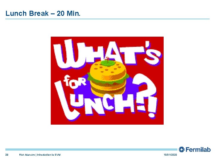 Lunch Break – 20 Min. 29 Rich Marcum | Introduction to EVM 10/31/2020 