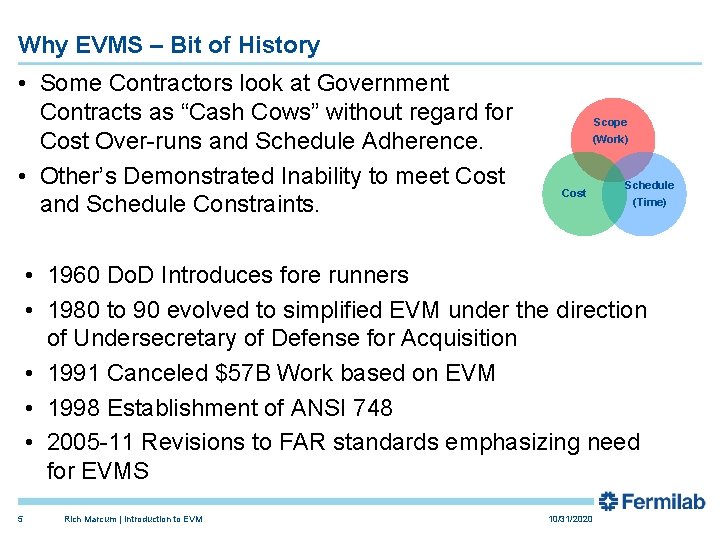 Why EVMS – Bit of History • Some Contractors look at Government Contracts as