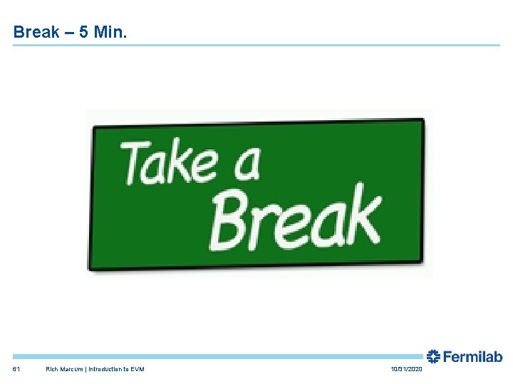 Break – 5 Min. 61 Rich Marcum | Introduction to EVM 10/31/2020 