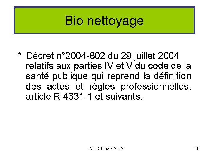 Bio nettoyage * Décret n° 2004 -802 du 29 juillet 2004 relatifs aux parties